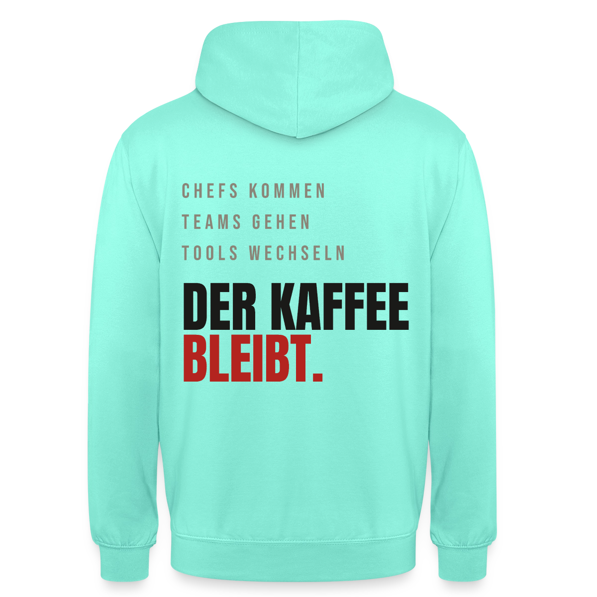 "Chefs kommen, Teams gehen, Tools wechseln. Der Kaffee bleibt." Motiv-Hoodie unisex, Farbe Mint