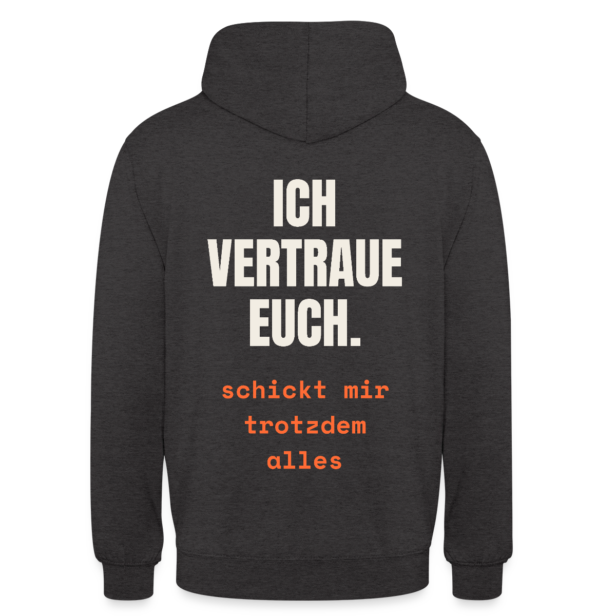 Ich vertraue euch. Schickt mir trotzdem alles. Motiv-Hoodie unisex, Farbe Anthrazit
