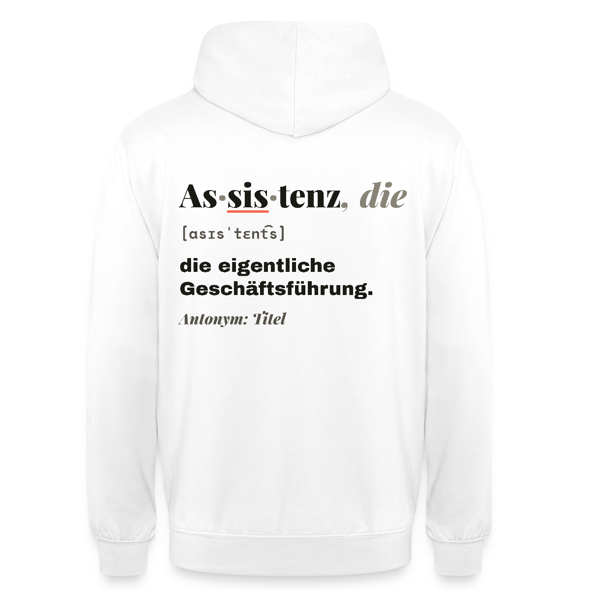 Assistenz, die: die eigentliche Geschäftsführung. Motiv-Hoodie unisex, Farbe Weiß