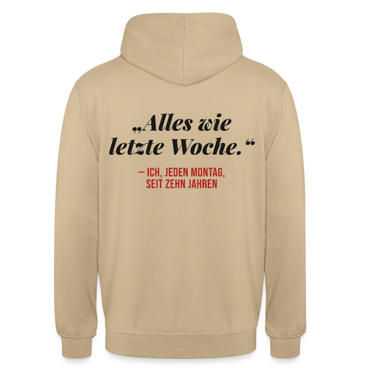 Alles wie letzte Woche. Ich, jeden Montag, seit zehn Jahren Motiv-Hoodie unisex, Farbe Beige