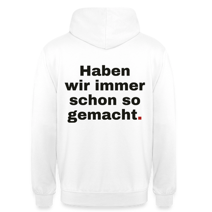 "Haben wir immer schon so gemacht." Motiv-Hoodie unisex, Farbe Weiß