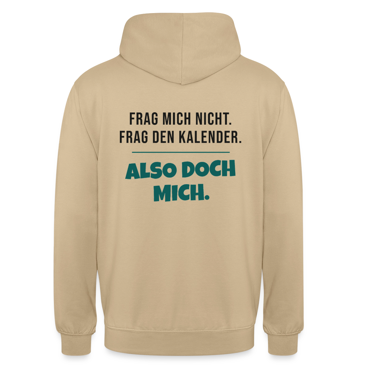 Frag mich nicht. Frag den Kalender. Also doch mich. Motiv-Hoodie unisex, Farbe Beige