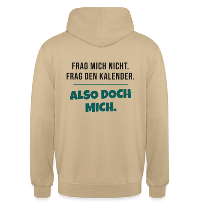 Frag mich nicht. Frag den Kalender. Also doch mich. Motiv-Hoodie unisex, Farbe Beige