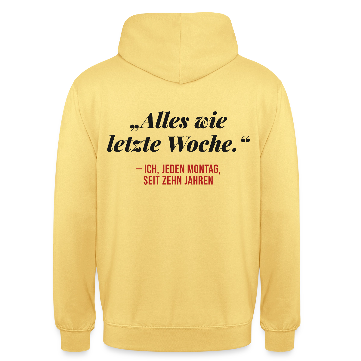 Alles wie letzte Woche. Ich, jeden Montag, seit zehn Jahren Motiv-Hoodie unisex, Farbe Zitronengelb