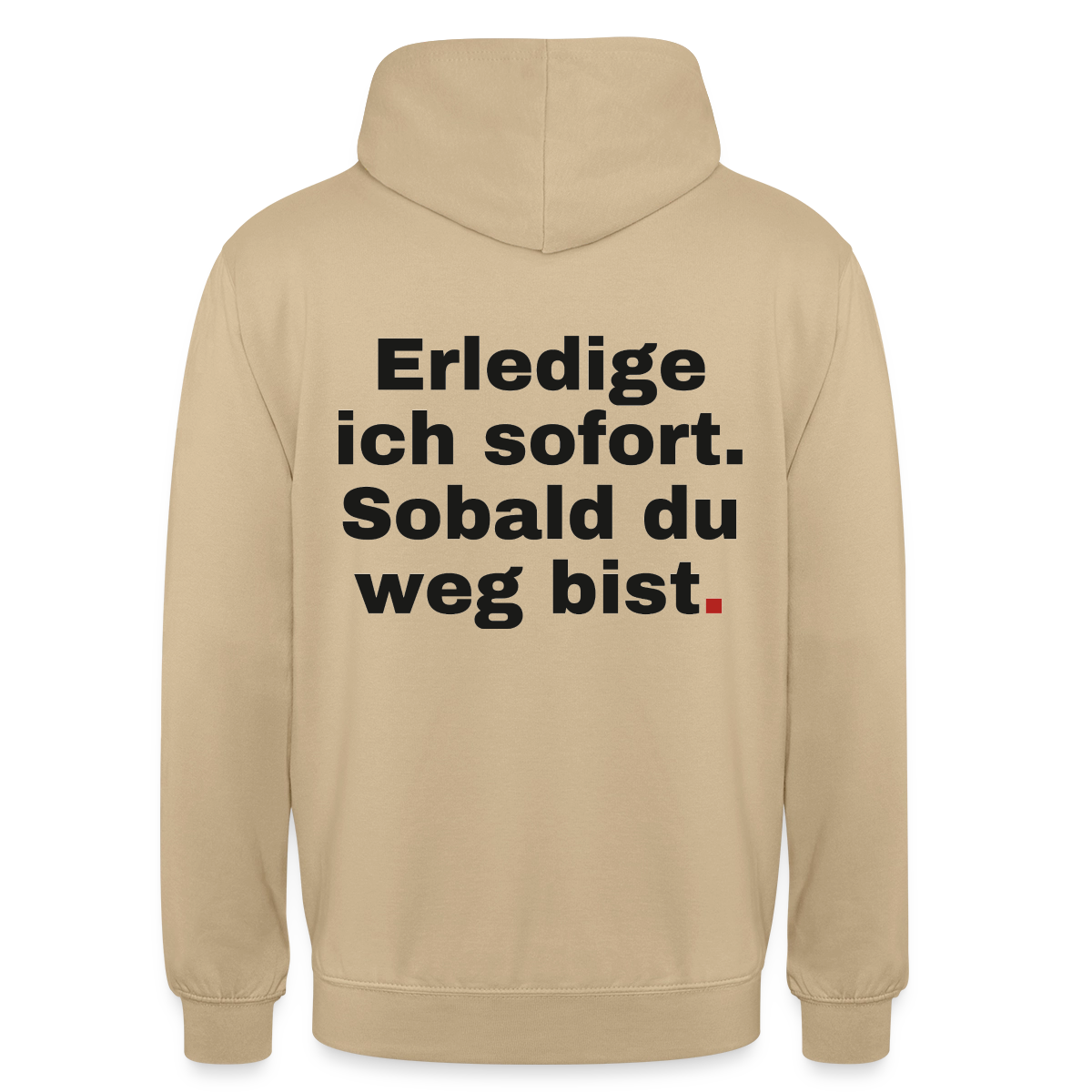 "Erledige ich sofort. Sobald du weg bist." Motiv-Hoodie unisex, Farbe Beige