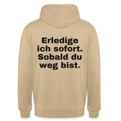 "Erledige ich sofort. Sobald du weg bist." Motiv-Hoodie unisex, Farbe Beige