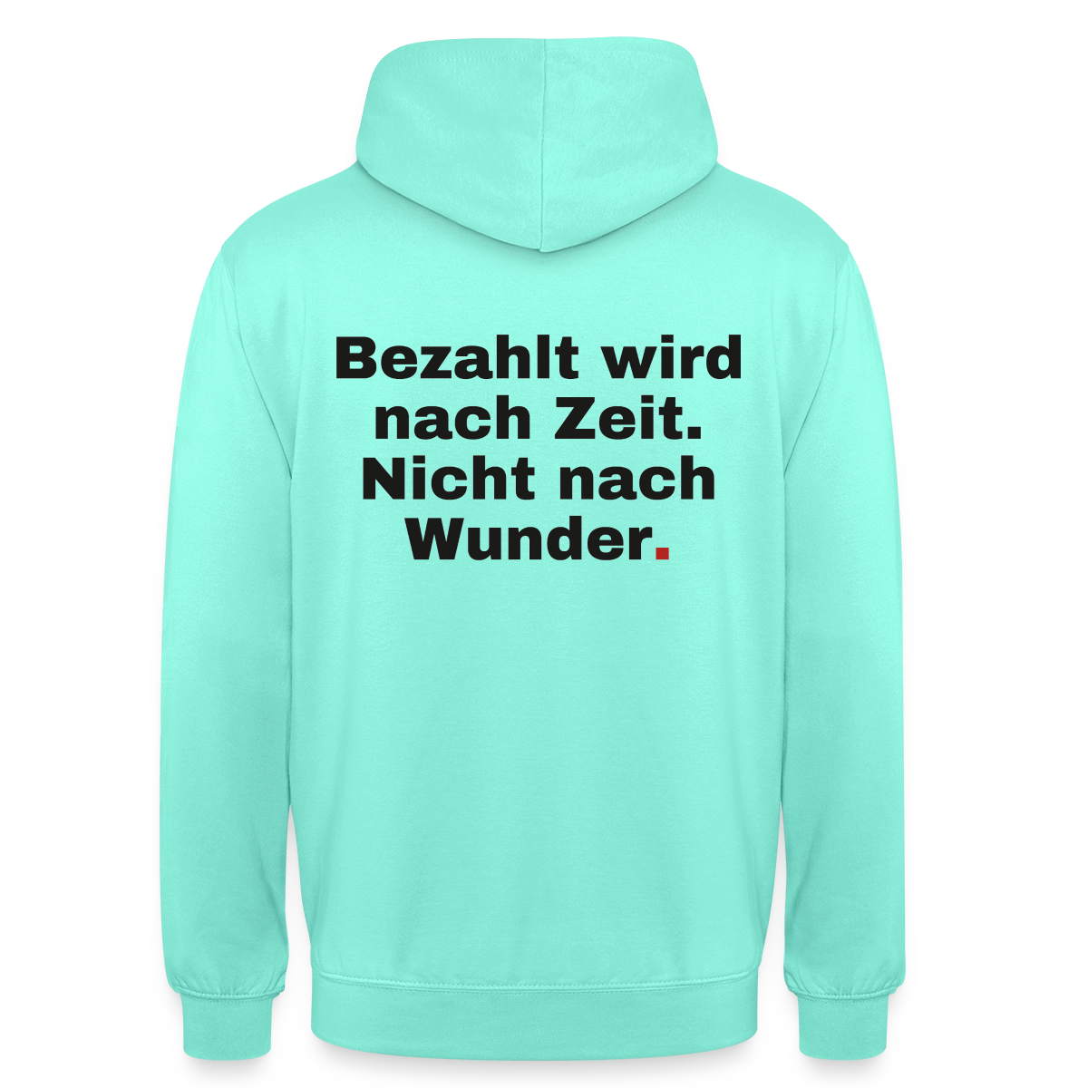 "Bezahlt wird nach Zeit. Nicht nach Wunder." Motiv-Hoodie unisex, Farbe Mint