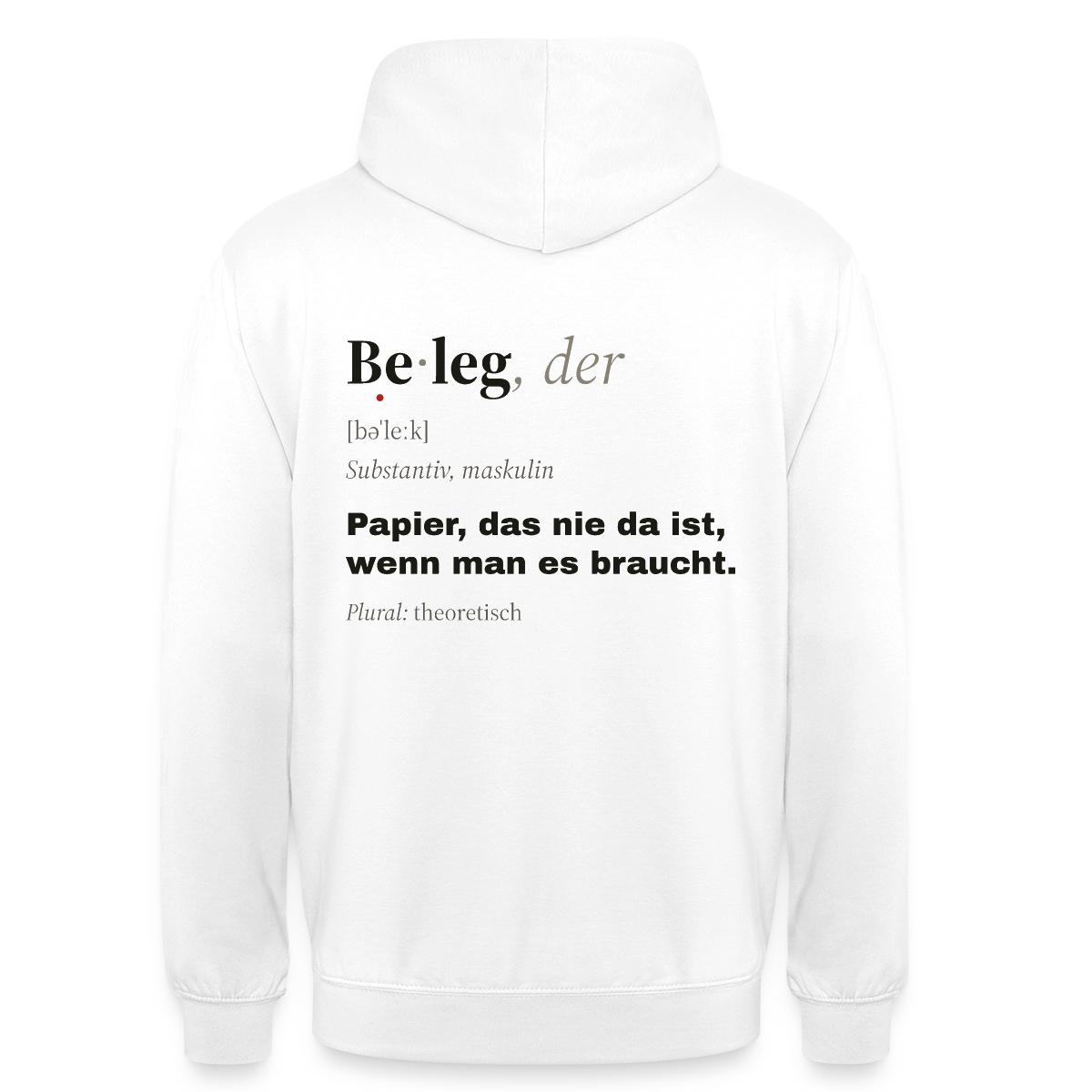 "Beleg, der: Papier, das nie da ist, wenn man es braucht." Motiv-Hoodie unisex, Farbe Weiß