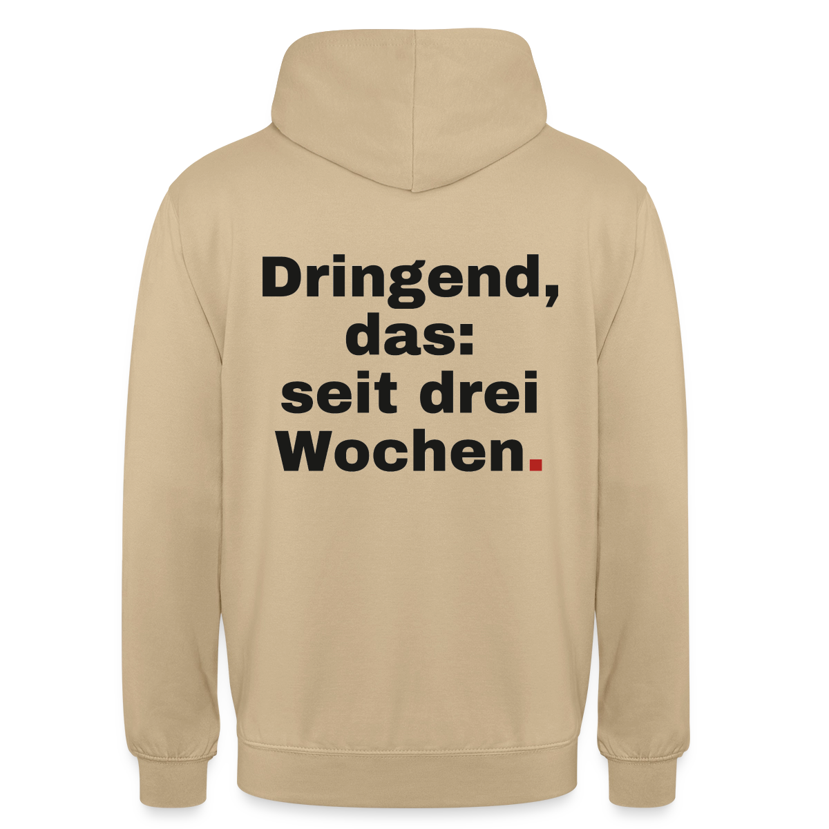 "Dringend, das: seit drei Wochen" Motiv-Hoodie unisex, Farbe Beige
