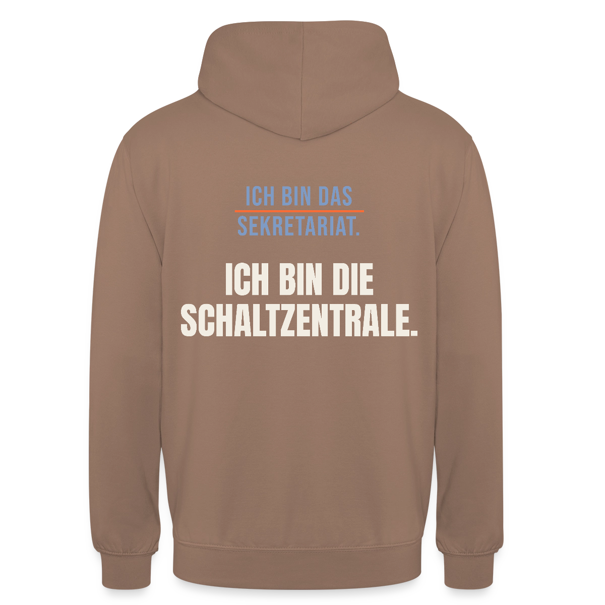 Ich bin das Sekretariat. Ich bin die Schaltzentrale. Motiv-Hoodie unisex, Farbe Mokka