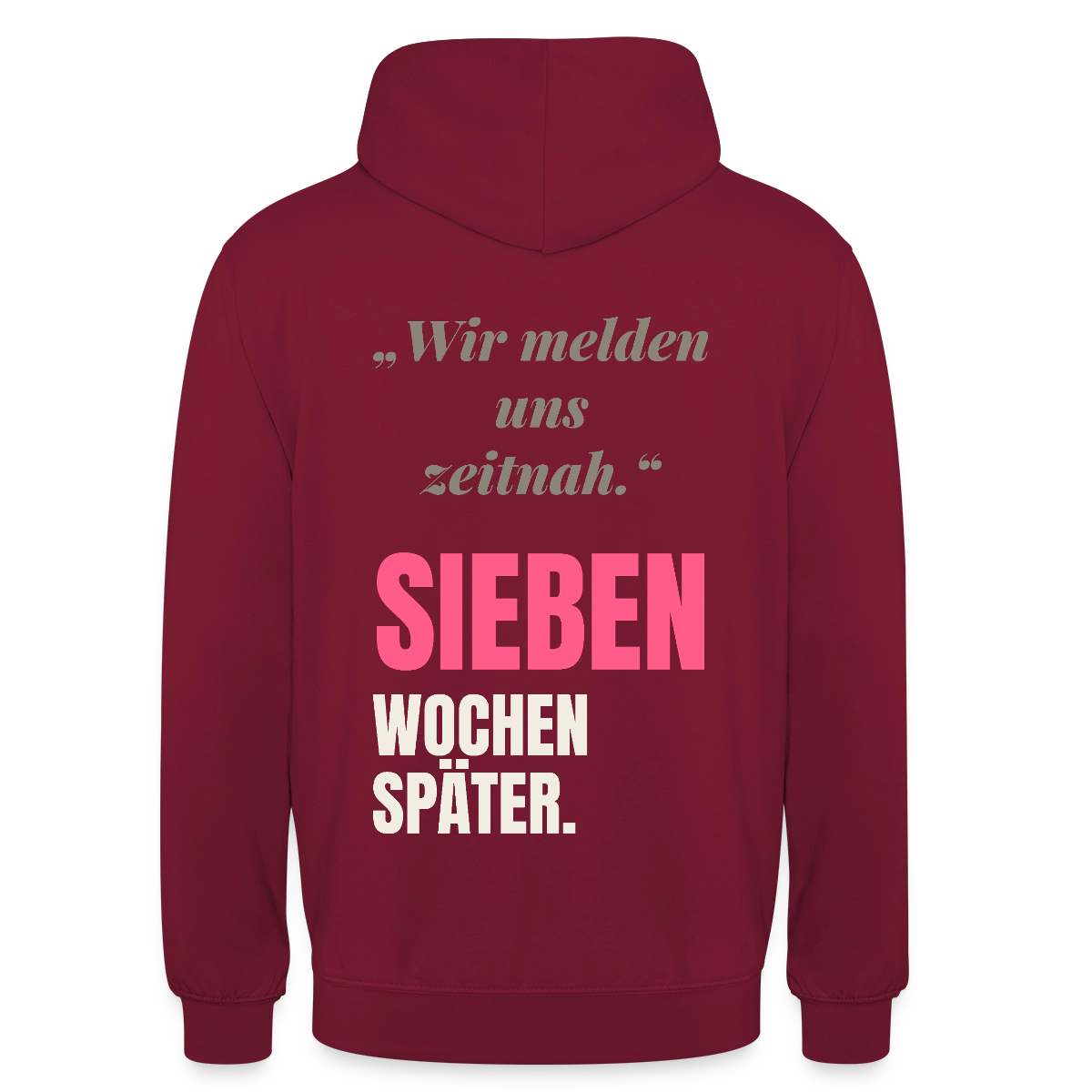 Wir melden uns zeitnah. Sieben Wochen später. Motiv-Hoodie unisex, Farbe Bordeaux