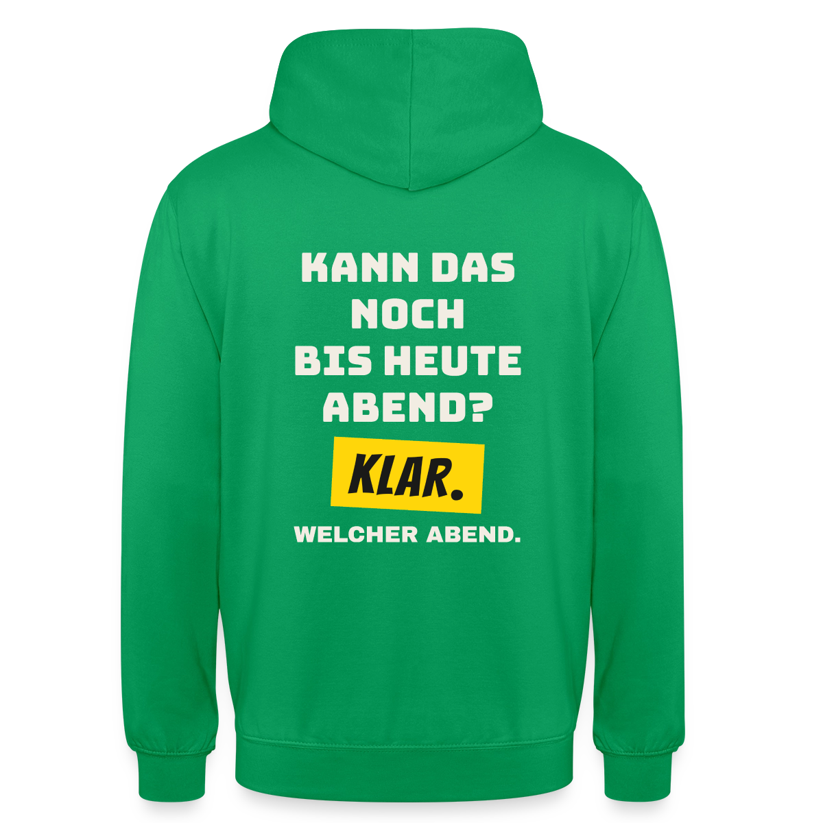 Kann das noch bis heute Abend? Klar. Welcher Abend. Motiv-Hoodie unisex, Farbe Kelly Green