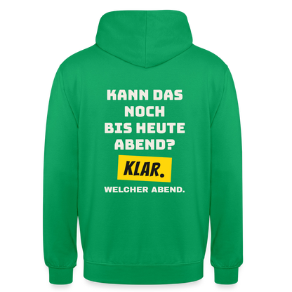 Kann das noch bis heute Abend? Klar. Welcher Abend. Motiv-Hoodie unisex, Farbe Kelly Green