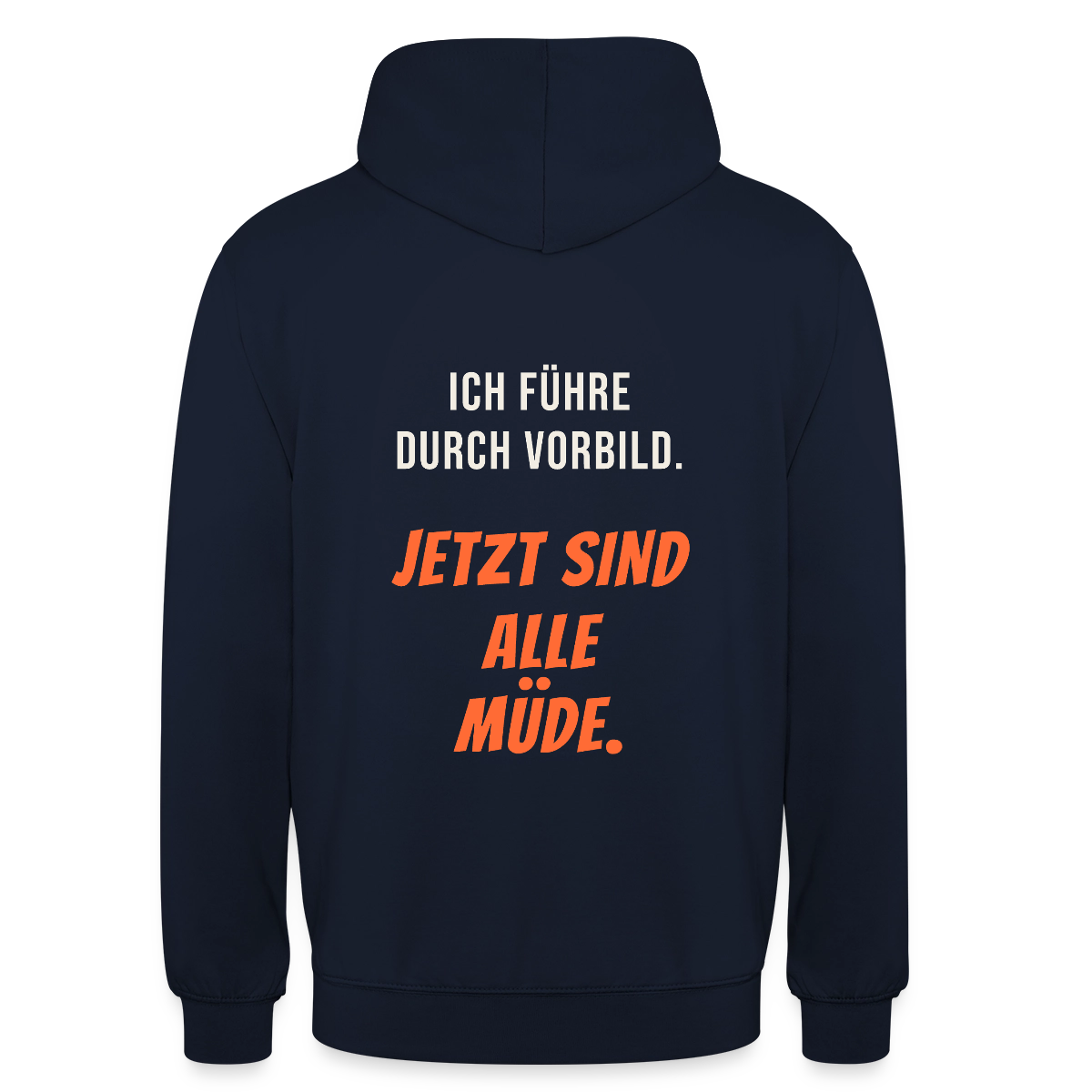 Ich führe durch Vorbild. Jetzt sind alle müde. Motiv-Hoodie unisex, Farbe Navy