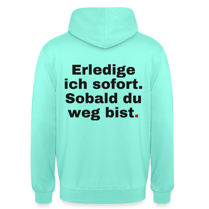 "Erledige ich sofort. Sobald du weg bist." Motiv-Hoodie unisex, Farbe Mint