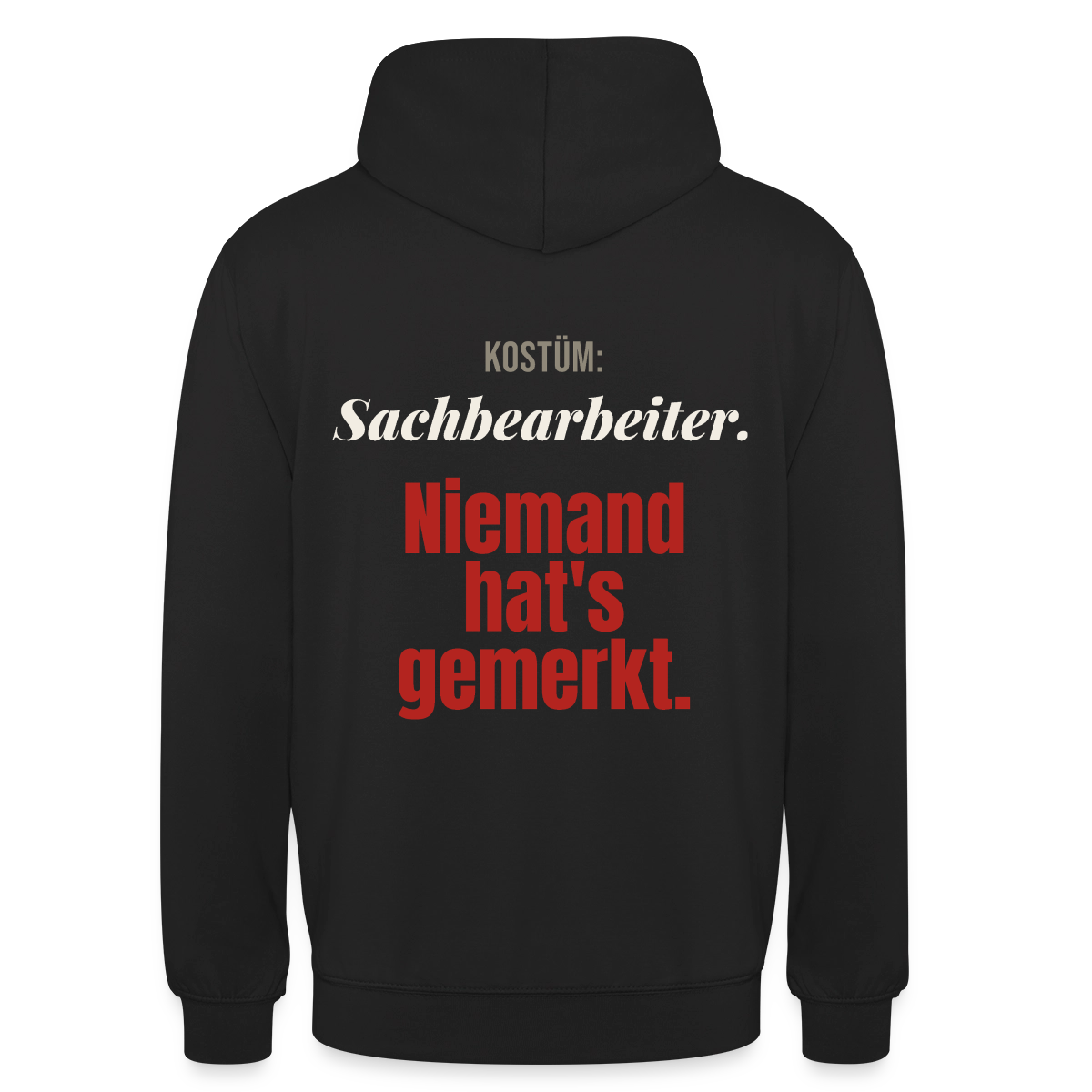 "Kostüm: Sachbearbeiter. Niemand hat's gemerkt." Motiv-Hoodie unisex, Farbe Schwarz
