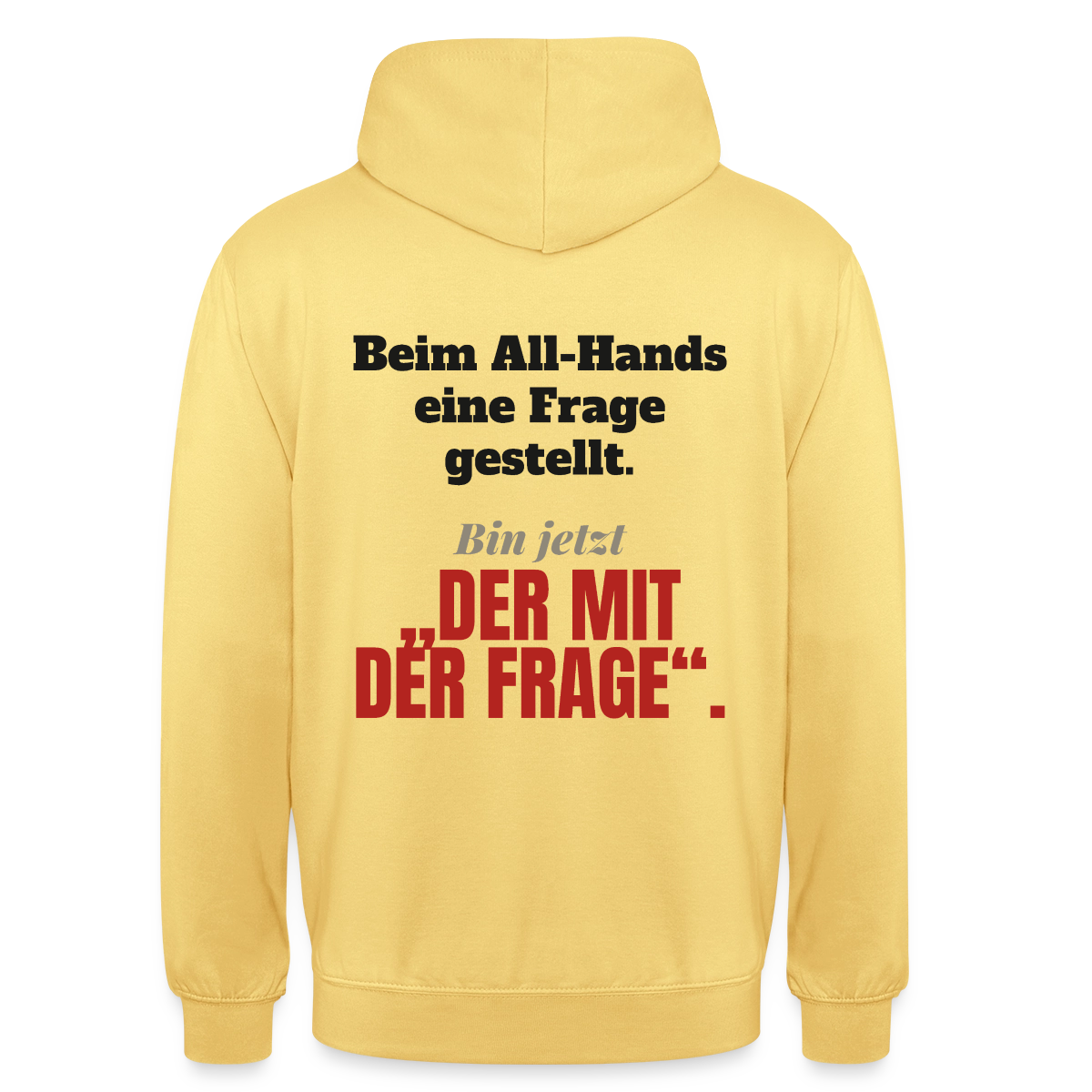 Beim All-Hands eine Frage gestellt. Bin jetzt der mit der Frage. Motiv-Hoodie unisex, Farbe Zitronengelb