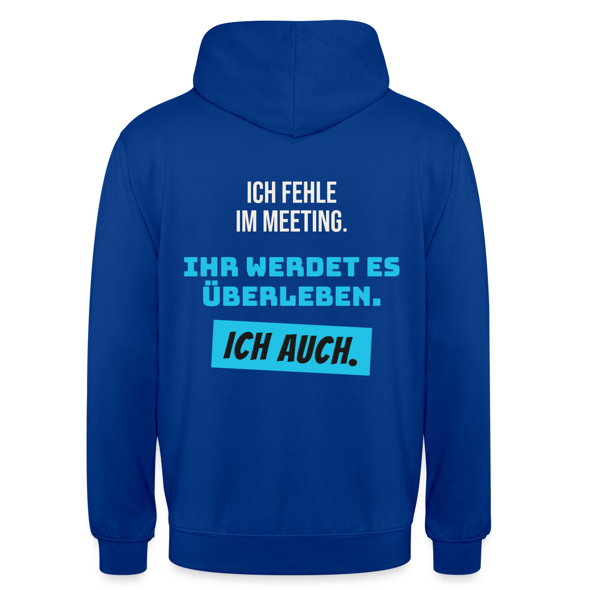 Ich fehle im Meeting. Ihr werdet es überleben. Ich auch. Motiv-Hoodie unisex, Farbe Royalblau