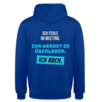 Ich fehle im Meeting. Ihr werdet es überleben. Ich auch. Motiv-Hoodie unisex, Farbe Royalblau