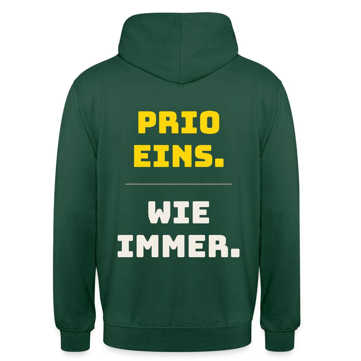 "Prio eins. Wie immer." Motiv-Hoodie unisex, Farbe Flaschengrün