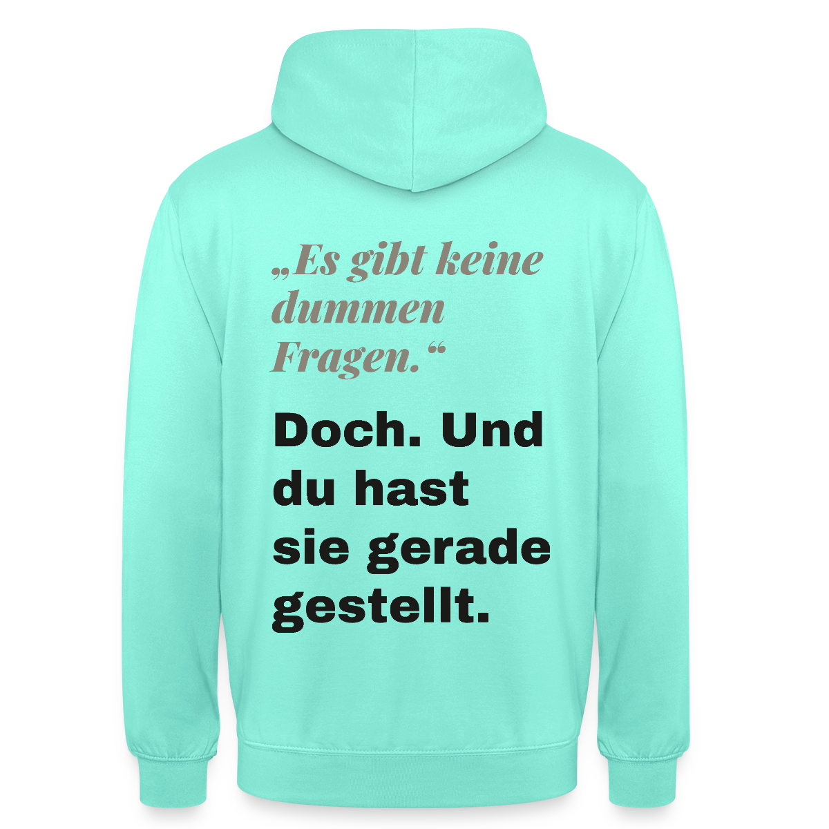"Es gibt keine dummen Fragen. Doch. Und du hast sie gerade gestellt." Motiv-Hoodie unisex, Farbe Mint