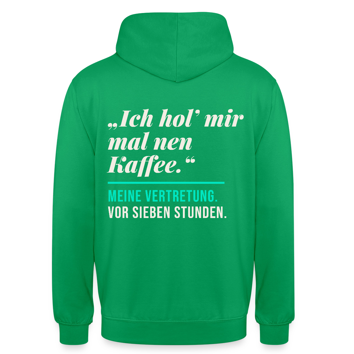 "Ich hol mir mal nen Kaffee. Meine Vertretung: vor sieben Stunden." Motiv-Hoodie unisex, Farbe Kelly Green