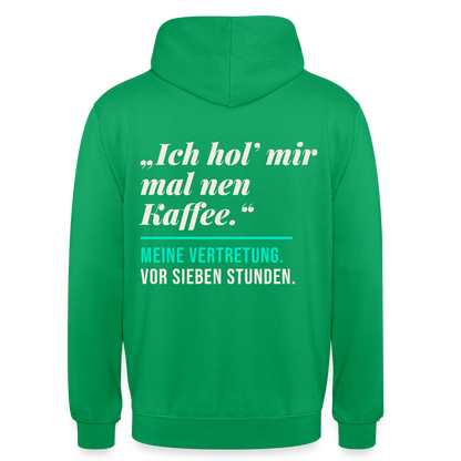 "Ich hol mir mal nen Kaffee. Meine Vertretung: vor sieben Stunden." Motiv-Hoodie unisex, Farbe Kelly Green
