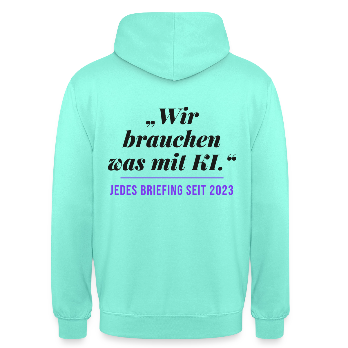 Wir brauchen was mit KI. Jedes Briefing seit 2023. Motiv-Hoodie unisex, Farbe Mint