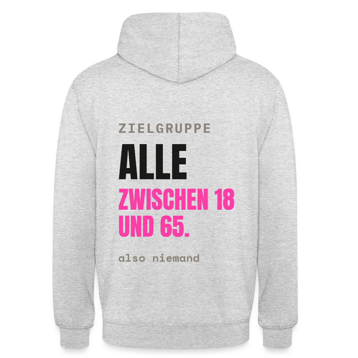 Zielgruppe: alle zwischen 18 und 65. Also niemand. Motiv-Hoodie unisex, Farbe Hellgrau meliert