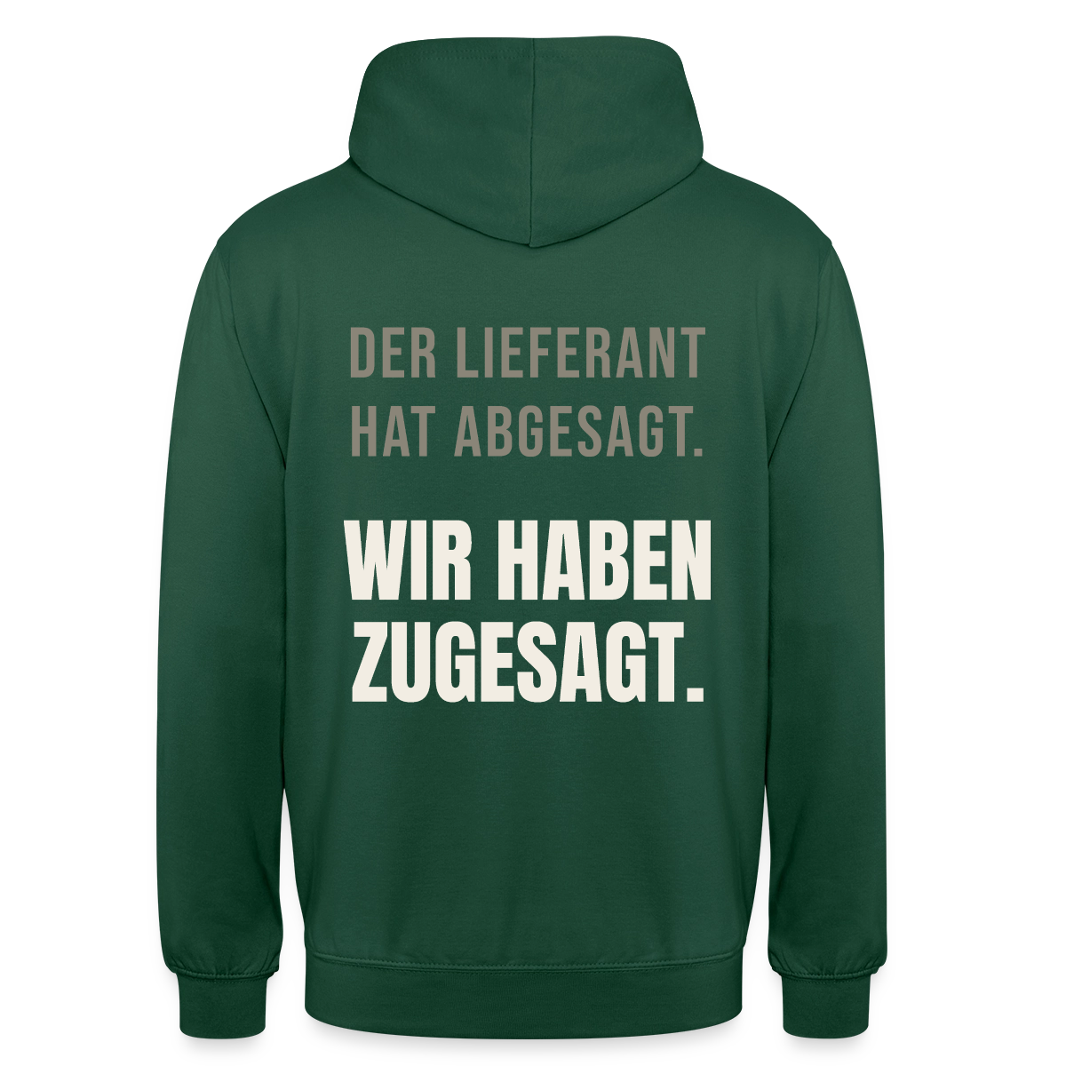 "Der Lieferant hat abgesagt. Wir haben zugesagt." Motiv-Hoodie unisex, Farbe Flaschengrün
