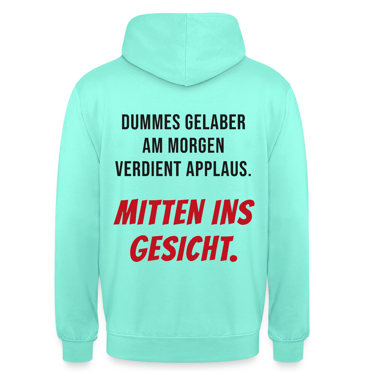 Dummes Gelaber am Morgen verdient Applaus. Mitten ins Gesicht. Motiv-Hoodie unisex, Farbe Mint