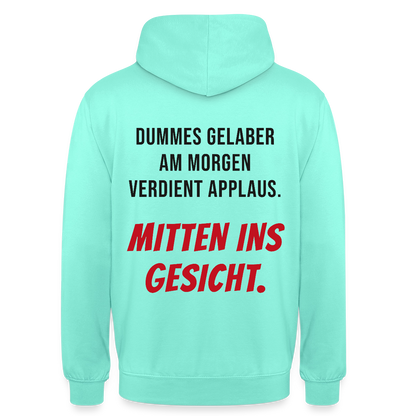 Dummes Gelaber am Morgen verdient Applaus. Mitten ins Gesicht. Motiv-Hoodie unisex, Farbe Mint