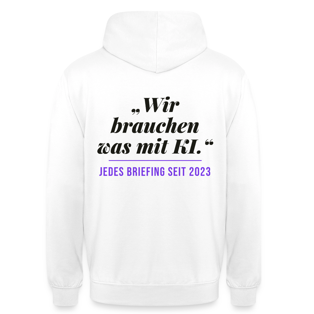 Wir brauchen was mit KI. Jedes Briefing seit 2023. Motiv-Hoodie unisex, Farbe Weiß