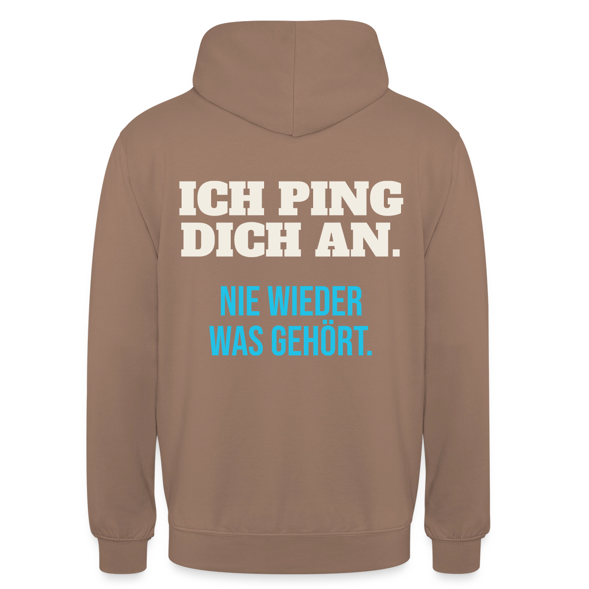 "Ich ping dich an. Nie wieder was gehört." Motiv-Hoodie unisex, Farbe Mokka