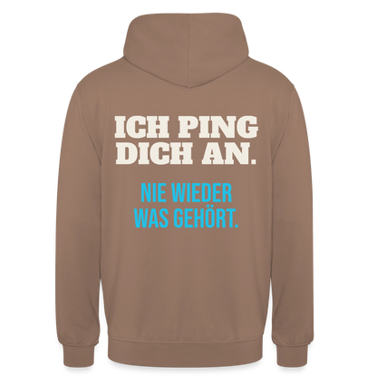 "Ich ping dich an. Nie wieder was gehört." Motiv-Hoodie unisex, Farbe Mokka