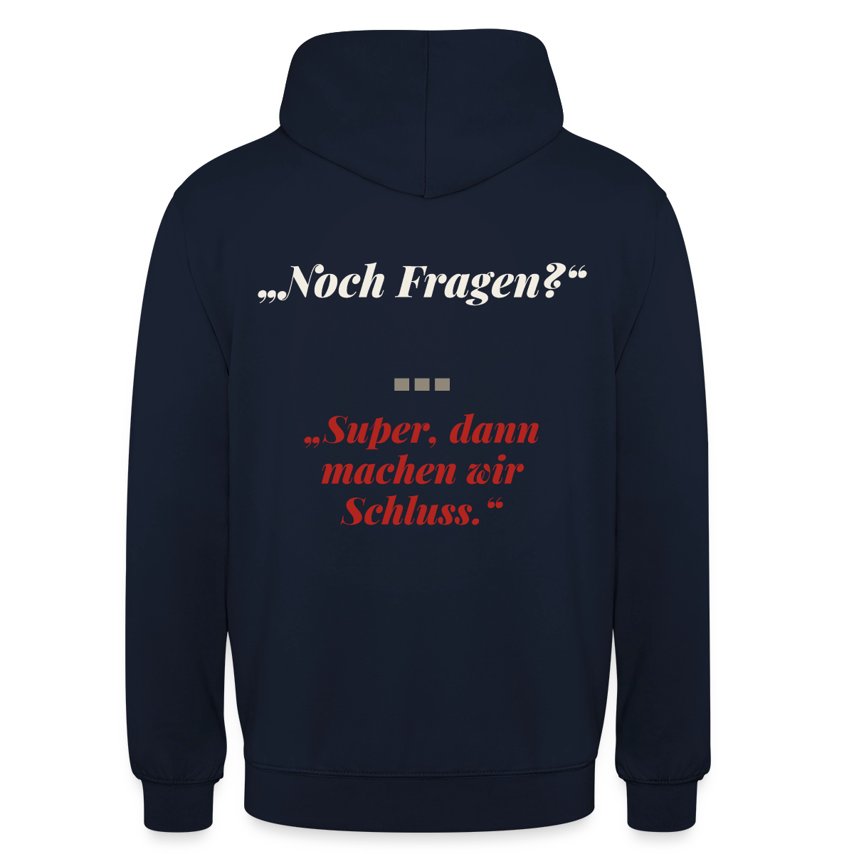 "Noch Fragen? Super, dann machen wir Schluss." Motiv-Hoodie unisex, Farbe Navy