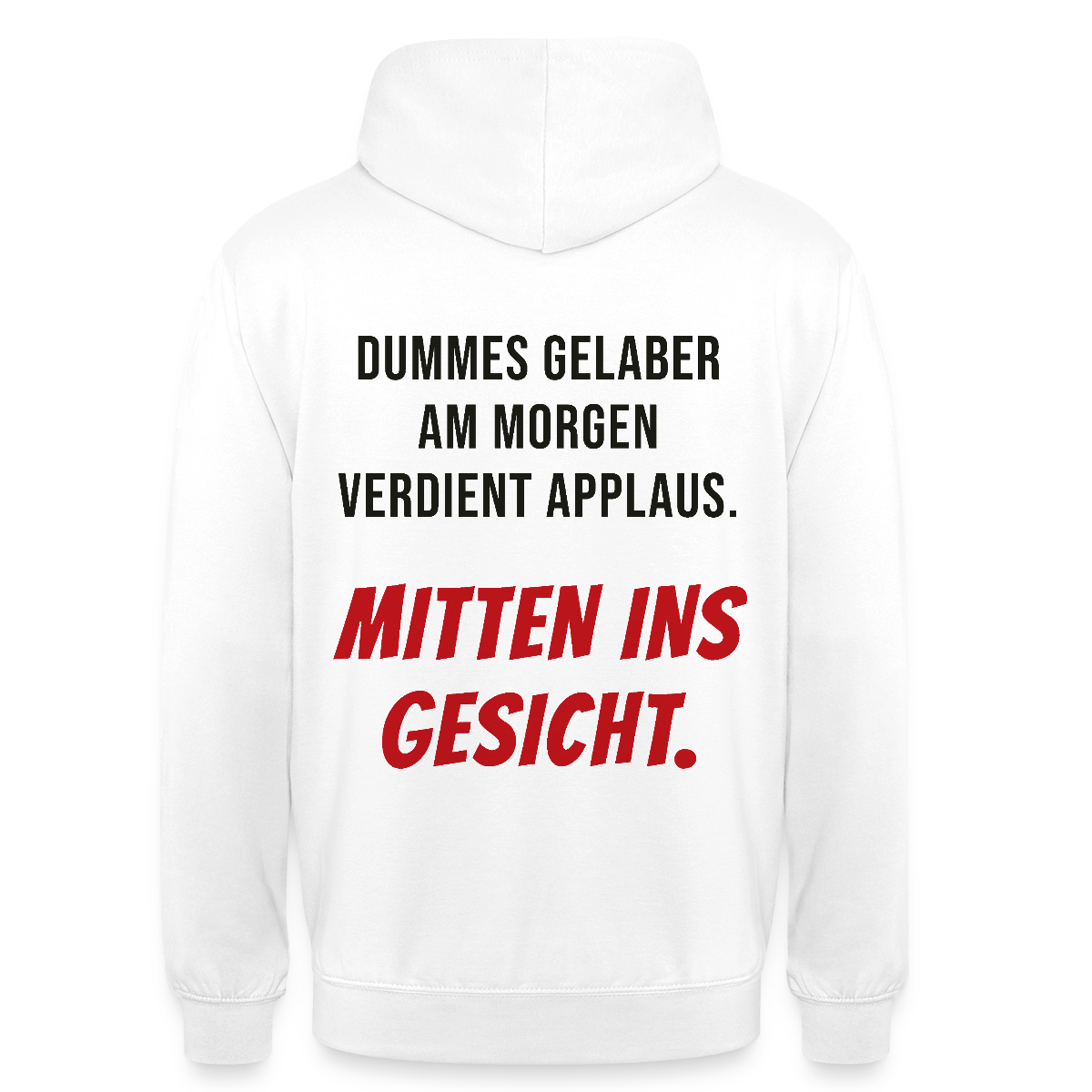 Dummes Gelaber am Morgen verdient Applaus. Mitten ins Gesicht. Motiv-Hoodie unisex, Farbe Weiß