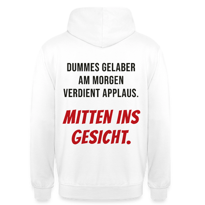 Dummes Gelaber am Morgen verdient Applaus. Mitten ins Gesicht. Motiv-Hoodie unisex, Farbe Weiß