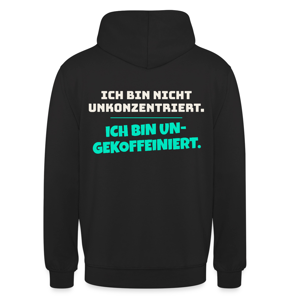 "Ich bin nicht unkonzentriert. Ich bin ungekoffeiniert." Motiv-Hoodie unisex, Farbe Schwarz