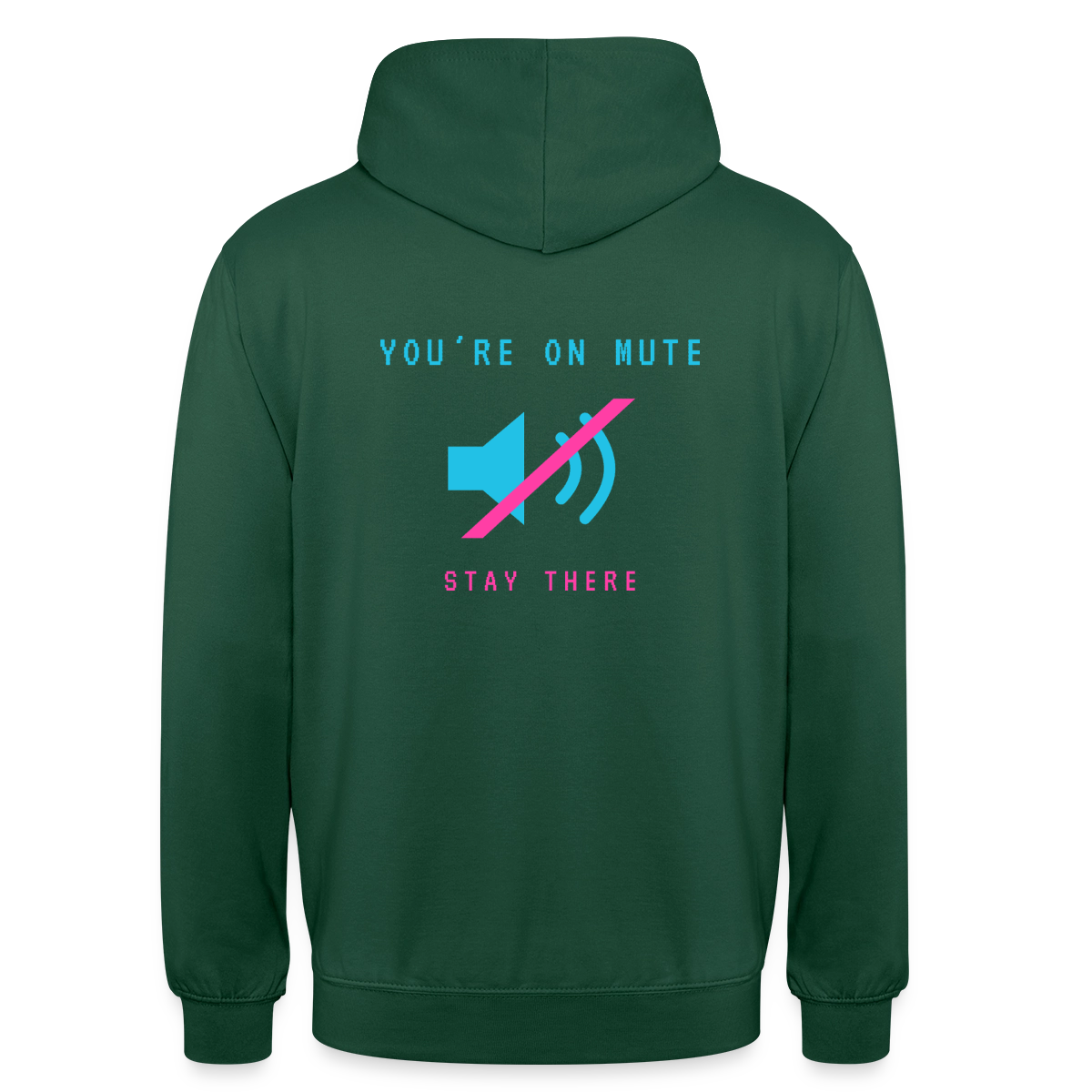 You're on mute. Stay there. Motiv-Hoodie unisex, Farbe Flaschengrün