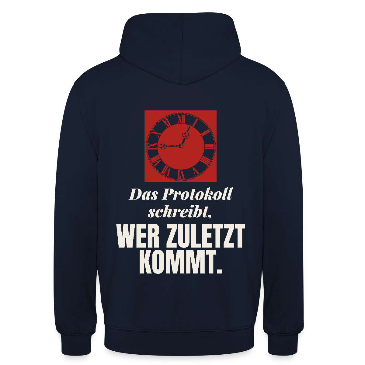 "Das Protokoll schreibt, wer zuletzt kommt." Motiv-Hoodie unisex, Farbe Navy