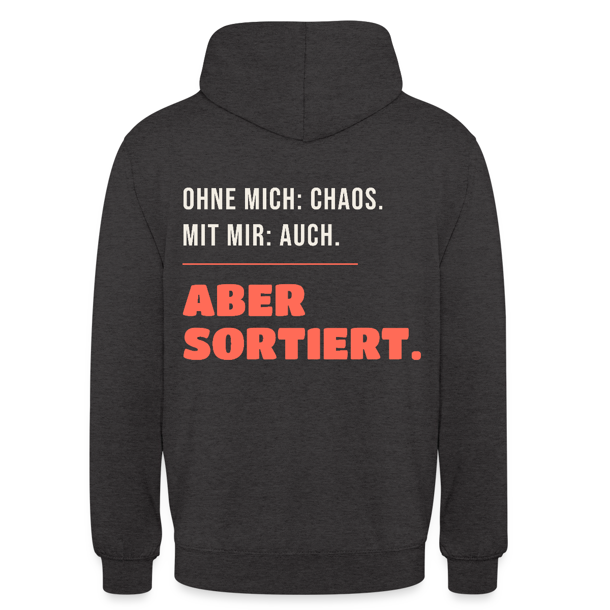 Ohne mich: Chaos. Mit mir: auch. Aber sortiert. Motiv-Hoodie unisex, Farbe Anthrazit