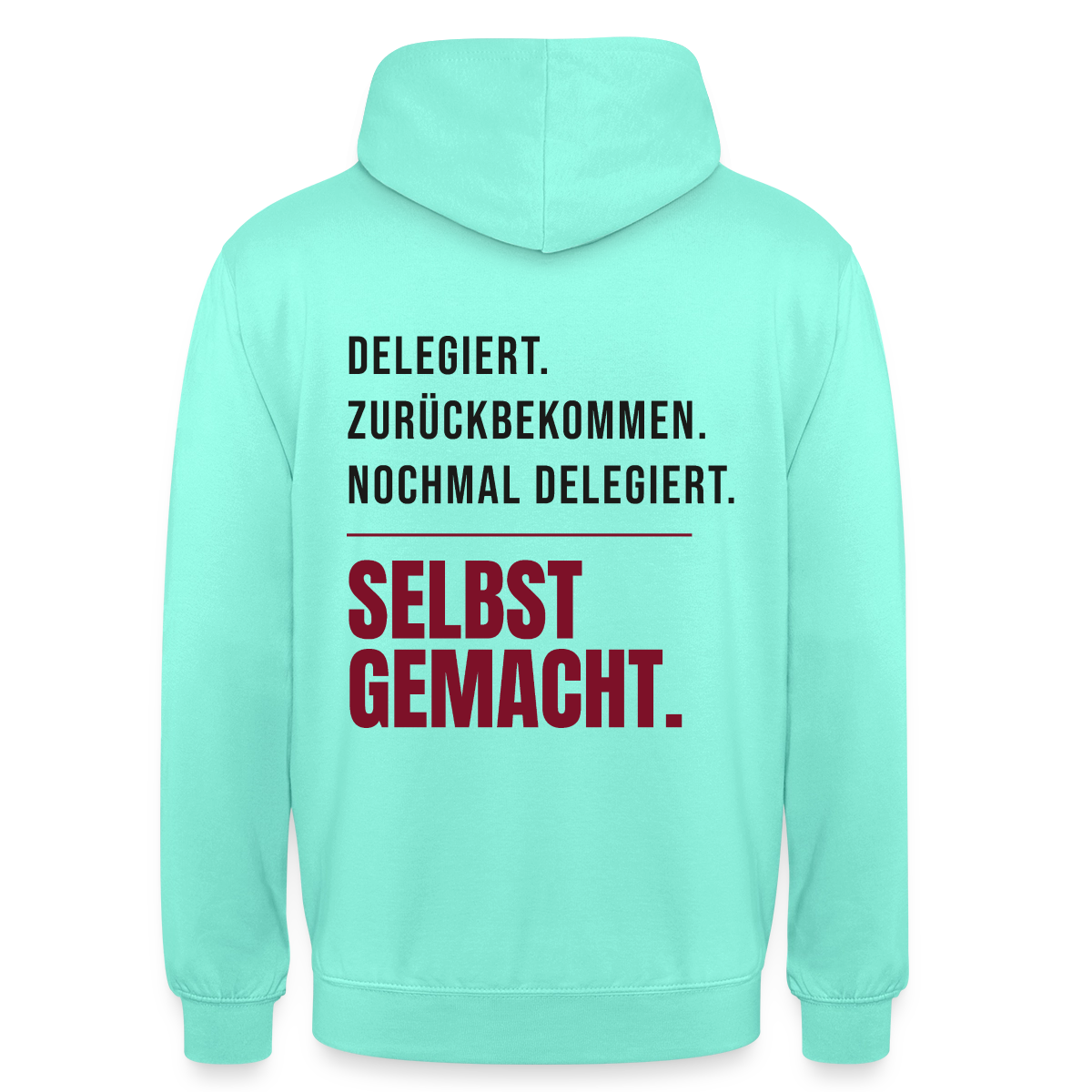 Delegiert. Zurückbekommen. Nochmal delegiert. Selbst gemacht. Motiv-Hoodie unisex, Farbe Mint