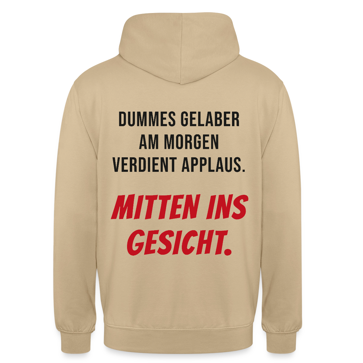 Dummes Gelaber am Morgen verdient Applaus. Mitten ins Gesicht. Motiv-Hoodie unisex, Farbe Beige