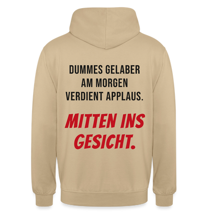 Dummes Gelaber am Morgen verdient Applaus. Mitten ins Gesicht. Motiv-Hoodie unisex, Farbe Beige