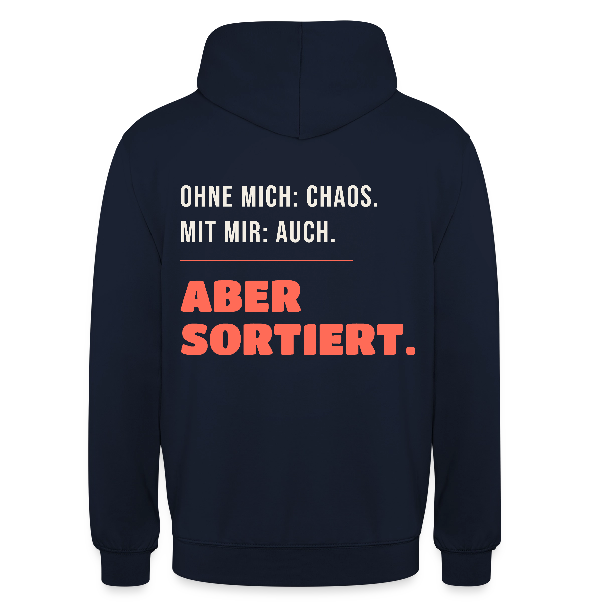 Ohne mich: Chaos. Mit mir: auch. Aber sortiert. Motiv-Hoodie unisex, Farbe Navy