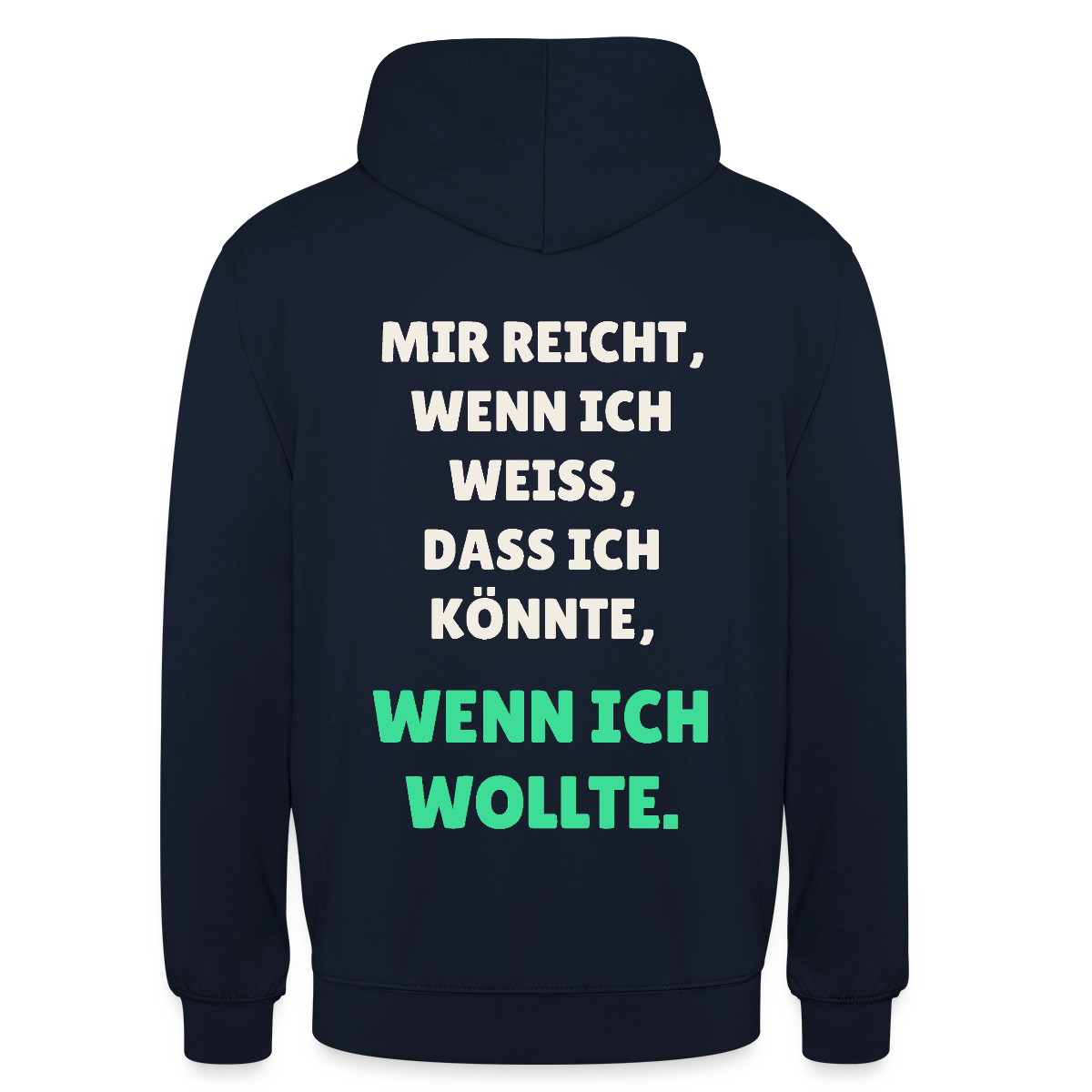"Mir reicht, wenn ich weiß, dass ich könnte, wenn ich wollte." Motiv-Hoodie unisex, Farbe Navy
