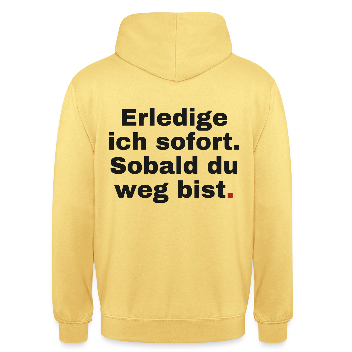 "Erledige ich sofort. Sobald du weg bist." Motiv-Hoodie unisex, Farbe Zitronengelb