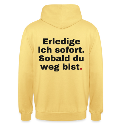 "Erledige ich sofort. Sobald du weg bist." Motiv-Hoodie unisex, Farbe Zitronengelb