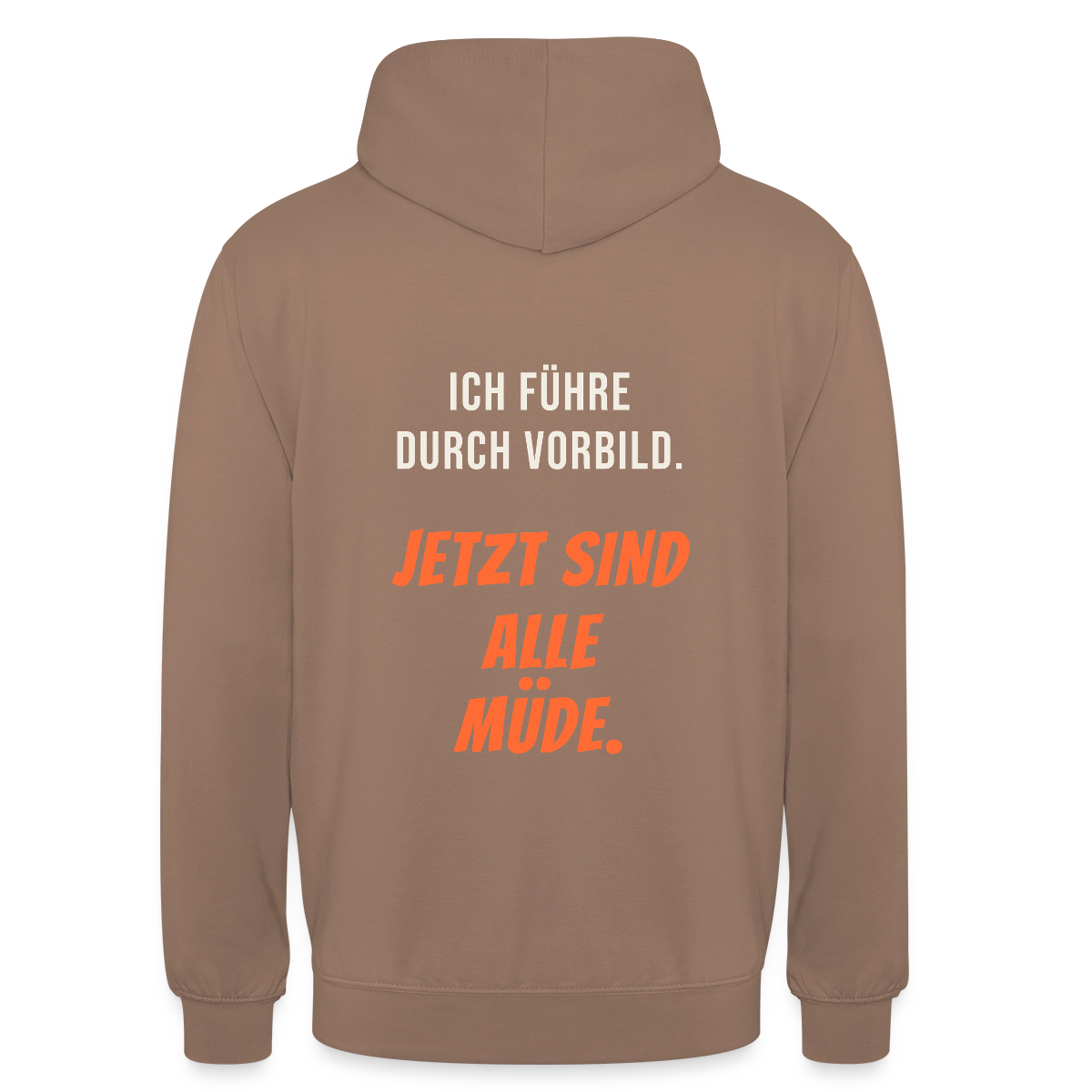 Ich führe durch Vorbild. Jetzt sind alle müde. Motiv-Hoodie unisex, Farbe Mokka